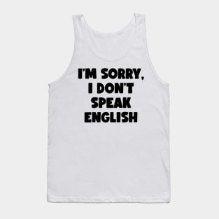 I'm Sorry, I Don't Speak English (black) Tank Top